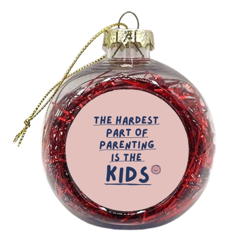 The hardest part funny Mother's Day Gift - xmas bauble by Giddy Kipper