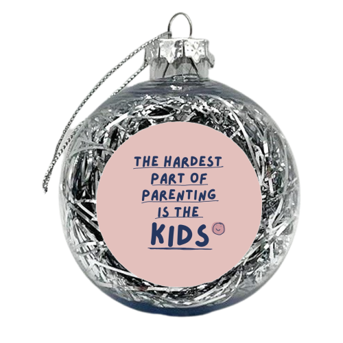 The hardest part funny Mother's Day Gift - xmas bauble by Giddy Kipper