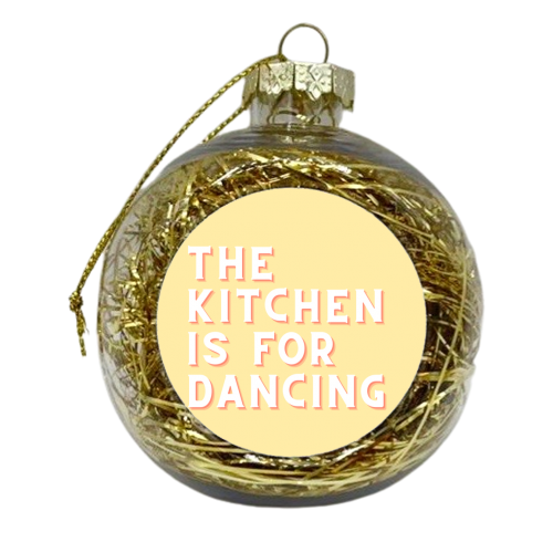 The kitchen is for dancing - xmas bauble by Proper Job Studio