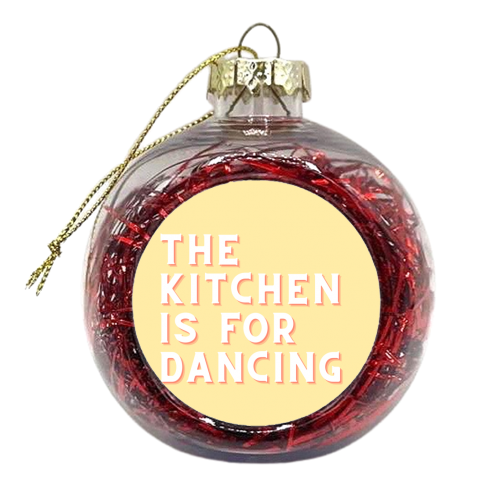 The kitchen is for dancing - xmas bauble by Proper Job Studio