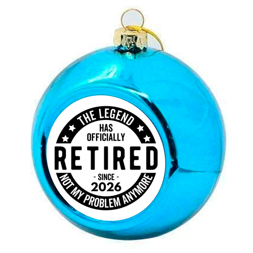 The Legend Has Officially Retired Since 2026 - colourful christmas bauble by timsal shol