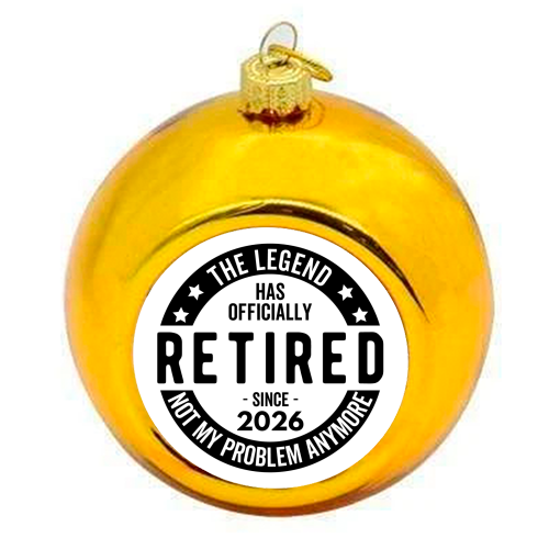 The Legend Has Officially Retired Since 2026 - colourful christmas bauble by timsal shol