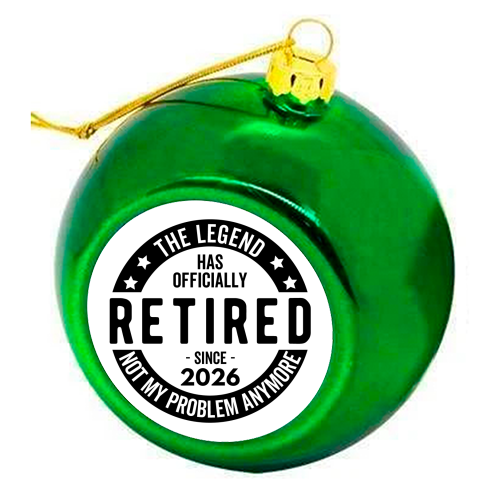 The Legend Has Officially Retired Since 2026 - colourful christmas bauble by timsal shol