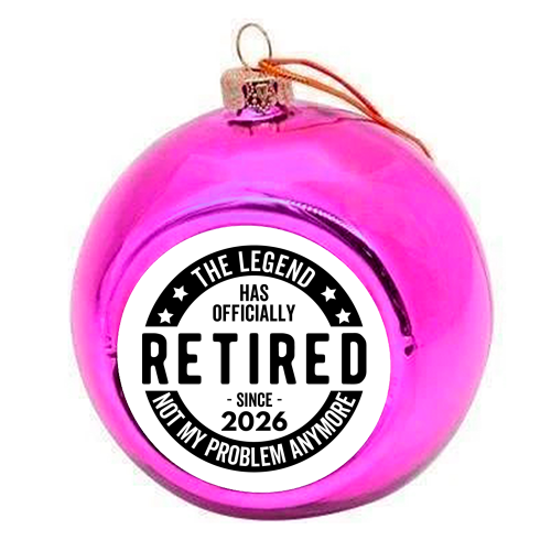 The Legend Has Officially Retired Since 2026 - colourful christmas bauble by timsal shol