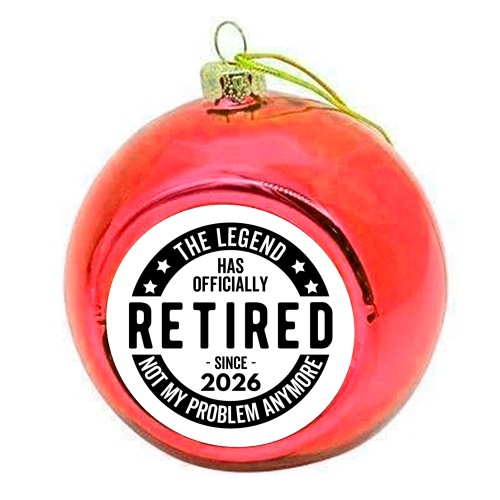 The Legend Has Officially Retired Since 2026 - colourful christmas bauble by timsal shol