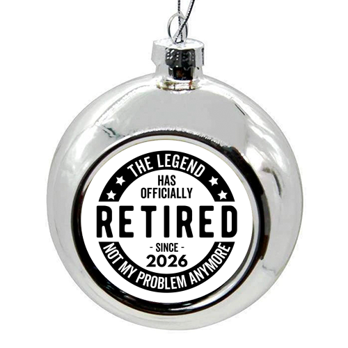 The Legend Has Officially Retired Since 2026 - colourful christmas bauble by timsal shol