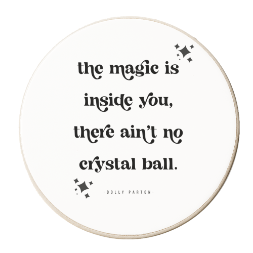 The magic is inside you, there ain't no crystal ball. -Dolly Parton Quote - personalised beer coaster by Toni Scott