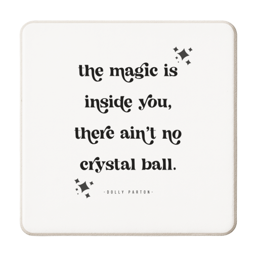 The magic is inside you, there ain't no crystal ball. -Dolly Parton Quote - personalised beer coaster by Toni Scott
