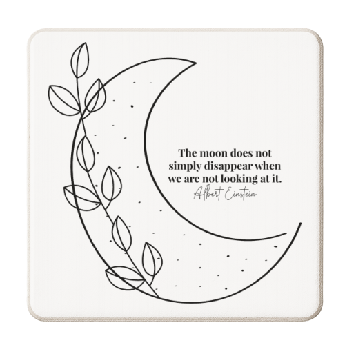 The moon does not simply disappear when we are not looking at it. -Albert Einstein Quote Black and White - personalised beer coaster by Toni Scott