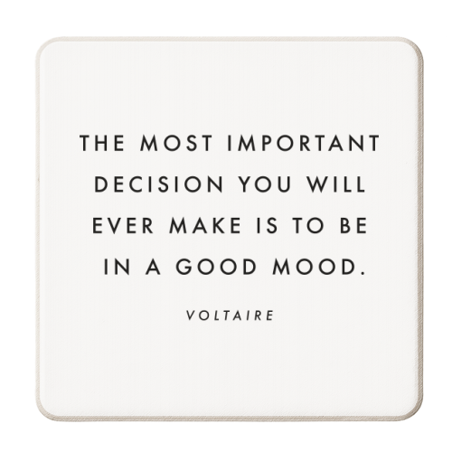 The Most Important Decision You Will Ever Make Is to be In A Good Mood. -Voltaire Quote - personalised beer coaster by Toni Scott