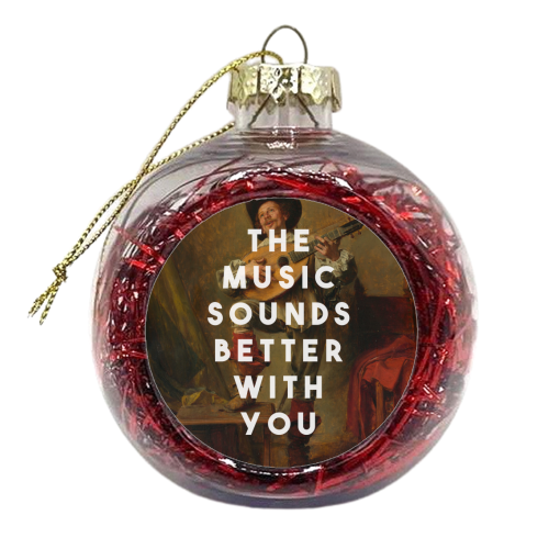 The Music Sounds Better With You - xmas bauble by The 13 Prints