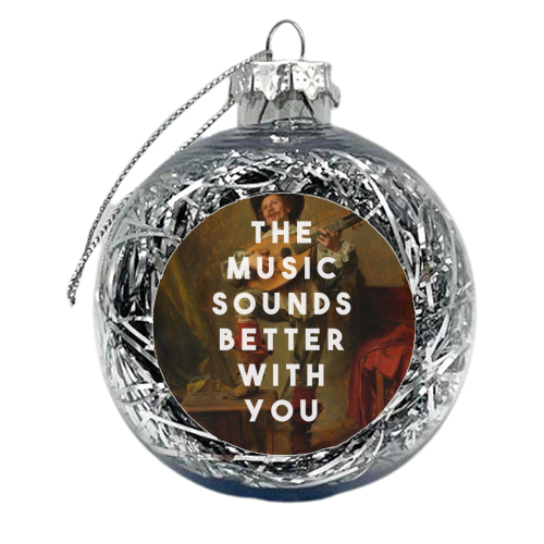 The Music Sounds Better With You - xmas bauble by The 13 Prints