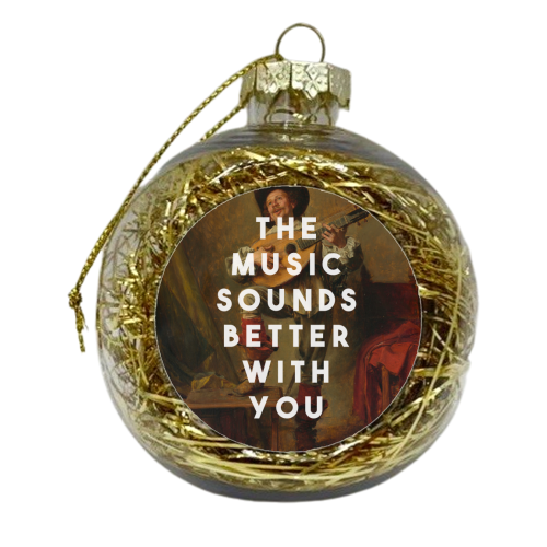 The Music Sounds Better With You - xmas bauble by The 13 Prints