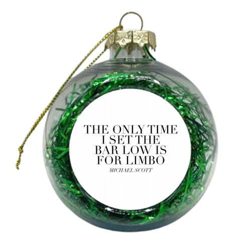 The Only Time I Set the Bar Low Is for Limbo. -Michael Scott, The Office Quote - xmas bauble by Toni Scott