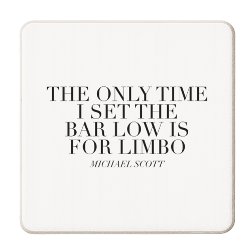 The Only Time I Set the Bar Low Is for Limbo. -Michael Scott, The Office Quote - personalised beer coaster by Toni Scott