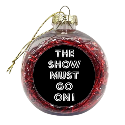 The show must go on - xmas bauble by Ohkimiko