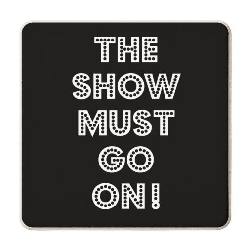The show must go on - personalised beer coaster by Ohkimiko