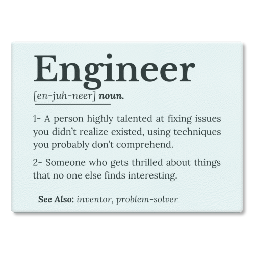 The True Meaning of an Engineer - glass chopping board by timsal shol
