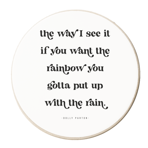 The way I see it if you want the rainbow ... -Dolly Parton Version 2 - personalised beer coaster by Toni Scott