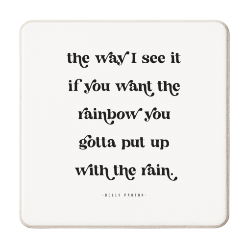 The way I see it if you want the rainbow ... -Dolly Parton Version 2 - personalised beer coaster by Toni Scott