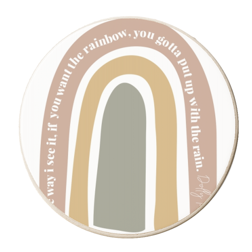 The way I see it if you want the rainbow you gotta put up with the rain. -Dolly Parton Quote Rainbow - personalised beer coaster by Toni Scott