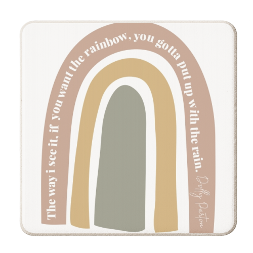 The way I see it if you want the rainbow you gotta put up with the rain. -Dolly Parton Quote Rainbow - personalised beer coaster by Toni Scott