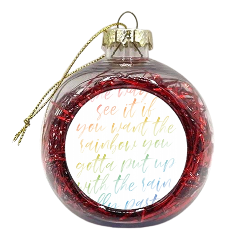 The way I see it if you want the rainbow you gotta put up with the rain. -Dolly Parton Quote Watercolor Rainbow Script - xmas bauble by Toni Scott
