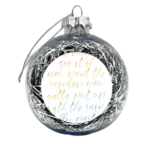 The way I see it if you want the rainbow you gotta put up with the rain. -Dolly Parton Quote Watercolor Rainbow Script - xmas bauble by Toni Scott
