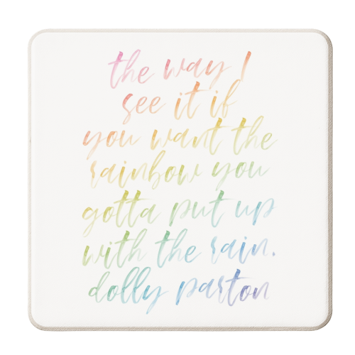 The way I see it if you want the rainbow you gotta put up with the rain. -Dolly Parton Quote Watercolor Rainbow Script - personalised beer coaster by Toni Scott