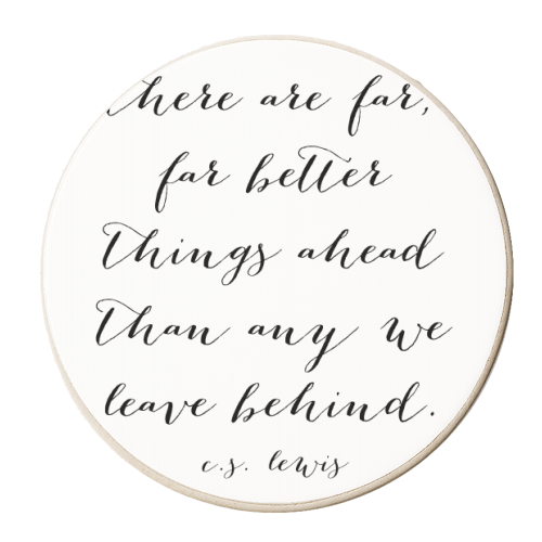 There Are Far Better Things Ahead Than Any We Leave Behind. -C.S. Lewis Quote - personalised beer coaster by Toni Scott