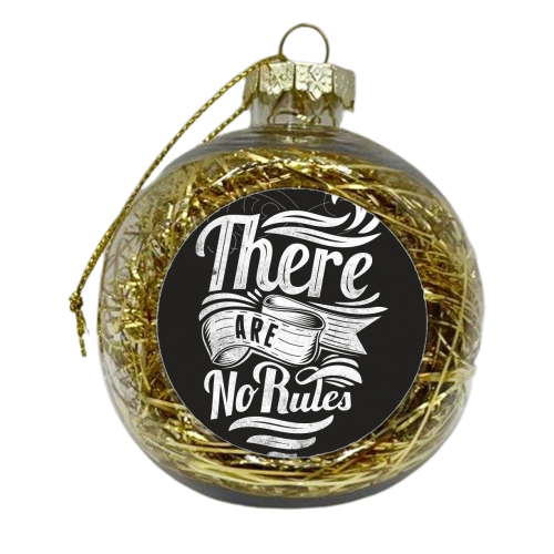 There are no rules - xmas bauble by Matthew Cheetham