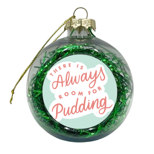 There Is Always Room For Pudding - xmas bauble by Natalie Rodrigues