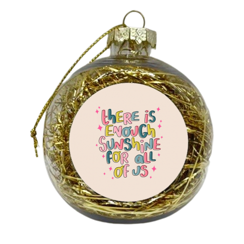 There is enough sunshine for all of us - xmas bauble by Hollie Mills