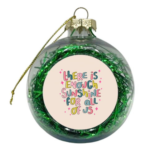There is enough sunshine for all of us - xmas bauble by Hollie Mills