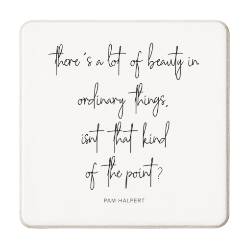 There's A Lot of Beauty In Ordinary Things, Isn't That Kind of the Point? -Pam Halpert, The Office Quote - personalised beer coaster by Toni Scott