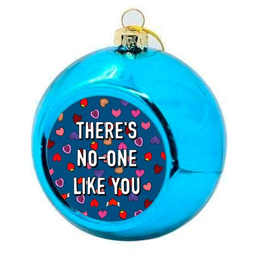 There's No-one Like You - colourful christmas bauble by Adam Regester