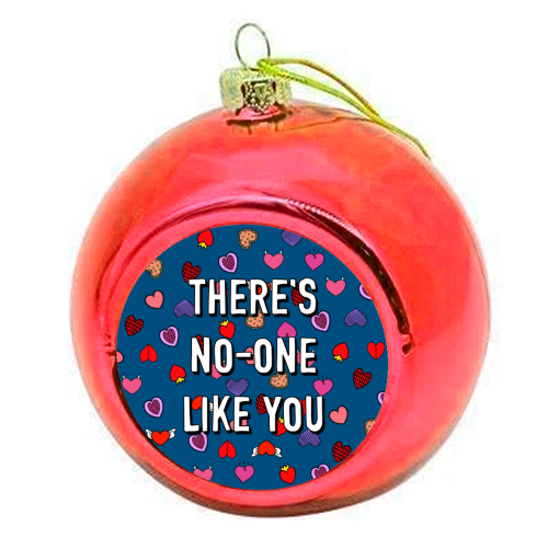 There's No-one Like You - colourful christmas bauble by Adam Regester