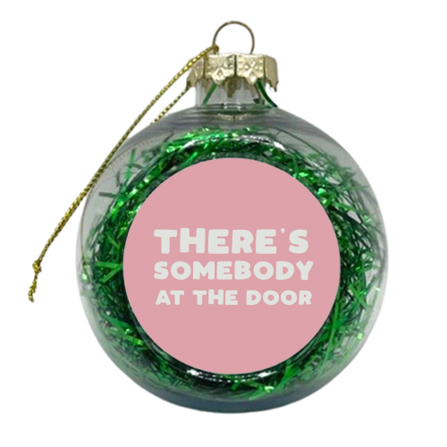 There's Somebody At The Door - xmas bauble by Giddy Kipper