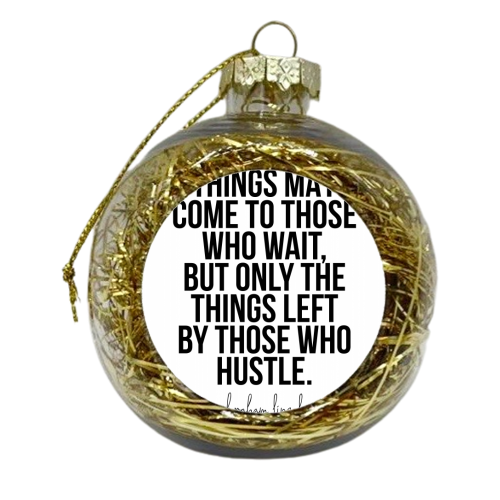 Things May Come to Those Who Wait, but Only the Things Left by Those Who Hustle. -Abraham Lincoln Quote - xmas bauble by Toni Scott