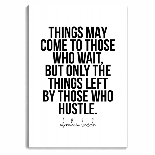 Things May Come to Those Who Wait, but Only the Things Left by Those Who Hustle. -Abraham Lincoln Quote - personalised A4, A5, A6 notebook by Toni Scott