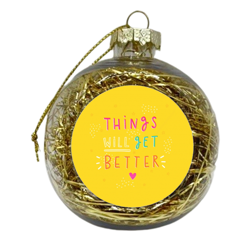 Things will get better - xmas bauble by Jessica Moorhouse