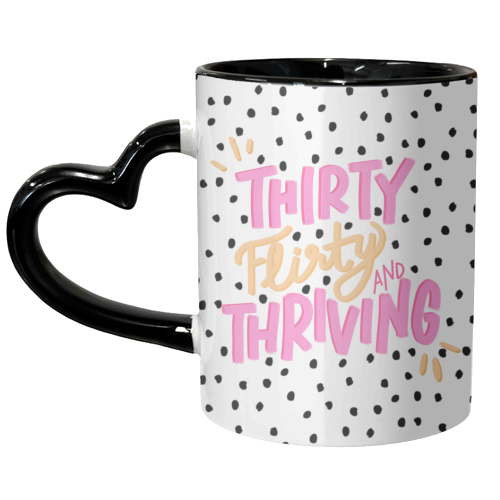Thirty Flirty and Thriving - unique mug by Hollie Mills