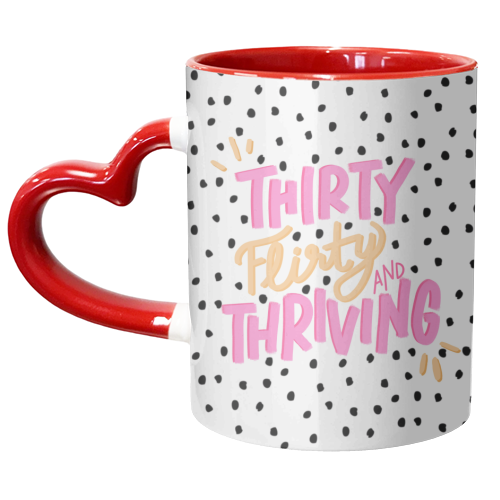 Thirty Flirty and Thriving - unique mug by Hollie Mills