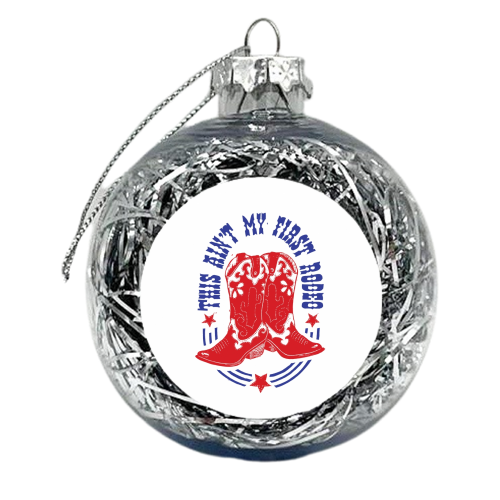 This Ain't My First Rodeo - xmas bauble by Vicky Day