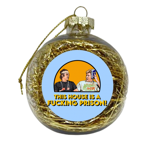 This House Is A F****** Prison! - xmas bauble by Wallace Elizabeth