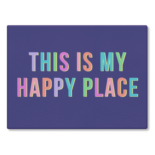 This Is My Happy Place (Landscape) - glass chopping board by Nida Designs