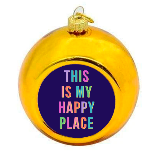 This Is My Happy Place (Portrait) - colourful christmas bauble by Nida Designs