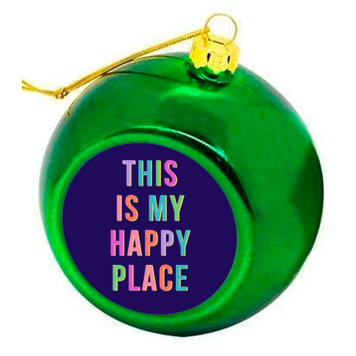 This Is My Happy Place (Portrait) - colourful christmas bauble by Nida Designs