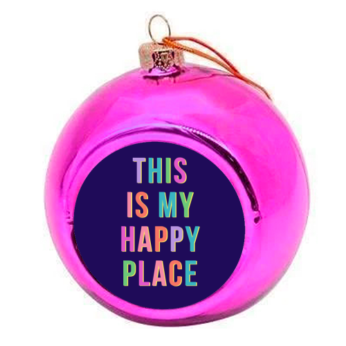 This Is My Happy Place (Portrait) - colourful christmas bauble by Nida Designs