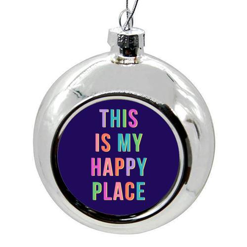 This Is My Happy Place (Portrait) - colourful christmas bauble by Nida Designs